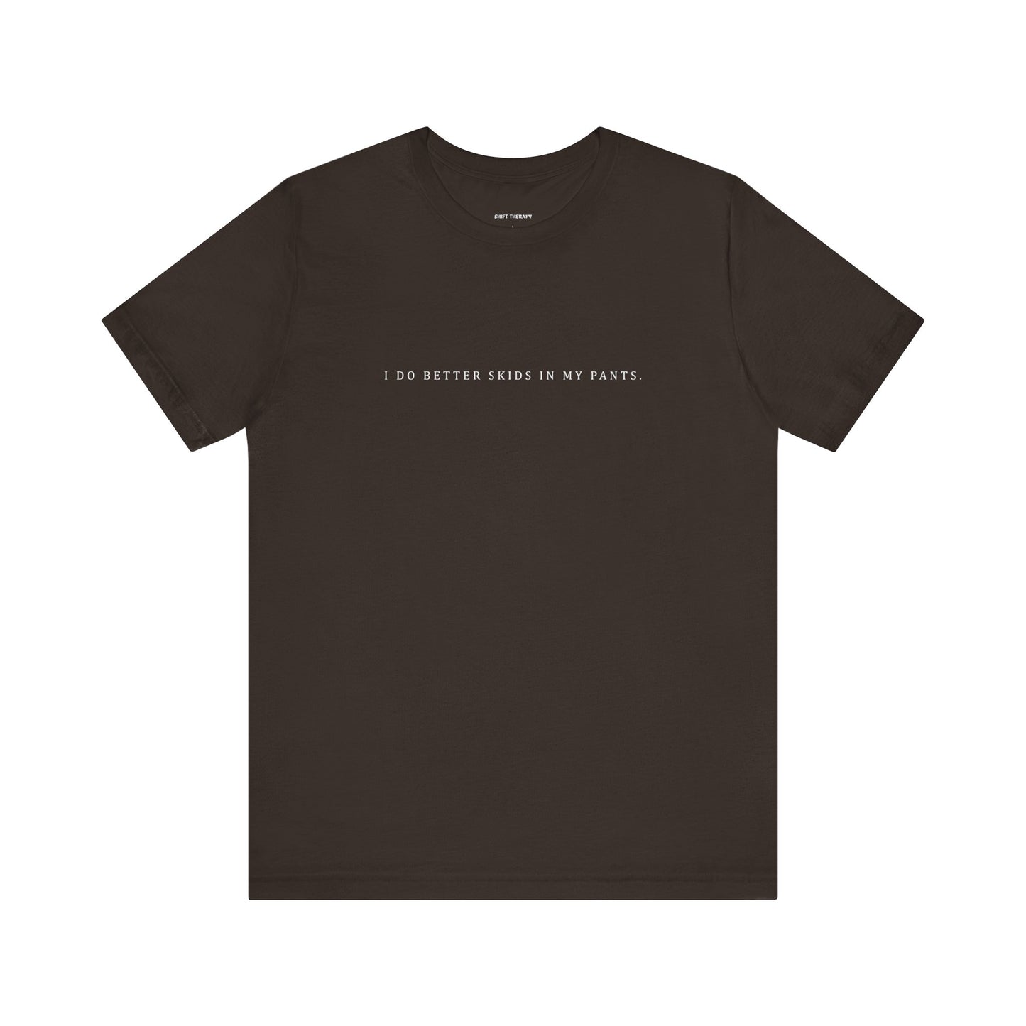 SKIDS IN MY PANTS - T-shirt